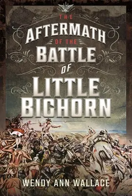 Urmările bătăliei de la Little Bighorn - The Aftermath of the Battle of Little Bighorn