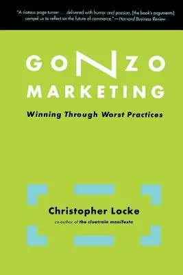 Gonzo Marketing: Câștig prin cele mai proaste practici - Gonzo Marketing: Winning Through Worst Practices