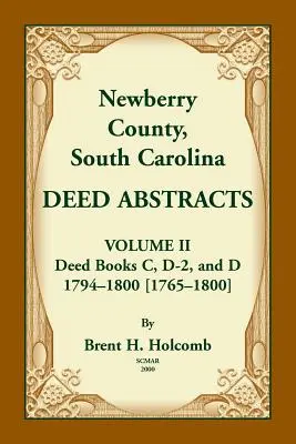 Newberry County, Carolina de Sud Rezumate de acte. Volumul II: Deed Books C, D-2, and D. 1794-1800 [1765-1800] - Newberry County, South Carolina Deed Abstracts. Volume II: Deed Books C, D-2, and D. 1794-1800 [1765-1800]