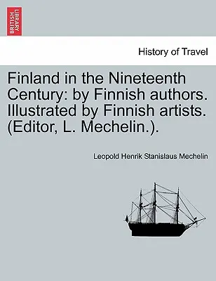Finlanda în secolul al XIX-lea: De autori finlandezi. Ilustrată de artiști finlandezi. (Editor, L. Mechelin.). - Finland in the Nineteenth Century: By Finnish Authors. Illustrated by Finnish Artists. (Editor, L. Mechelin.).