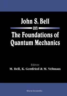 John S Bell despre fundamentele mecanicii cuantice - John S Bell on the Foundations of Quantum Mechanics