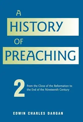A History of Preaching: Volume Two: From 1572 - 1900