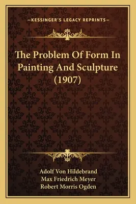Problema formei în pictură și sculptură (1907) - The Problem Of Form In Painting And Sculpture (1907)