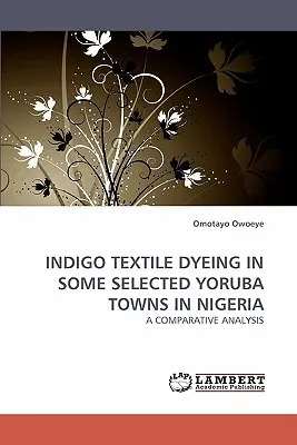 Vopsirea textilelor Indigo în unele orașe Yoruba selectate din Nigeria - Indigo Textile Dyeing in Some Selected Yoruba Towns in Nigeria