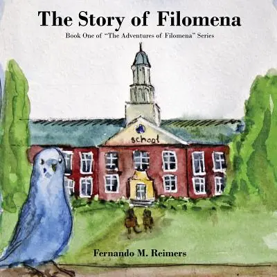 Povestea Filomei: Cartea întâi din seria „Aventurile Filomei”” - The Story of Filomena: Book One of The Adventures of Filomena