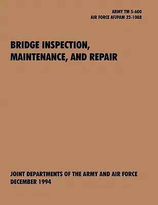 Inspecția, întreținerea și repararea podurilor: Manualul tehnic oficial al armatei SUA TM 5-600, Pamflet comun al forțelor aeriene ale SUA AFJAPAM 32-108 - Bridge Inspection, Maintenance, and Repair: The official U.S. Army Technical Manual TM 5-600, U.S. Air Force Joint Pamphlet AFJAPAM 32-108