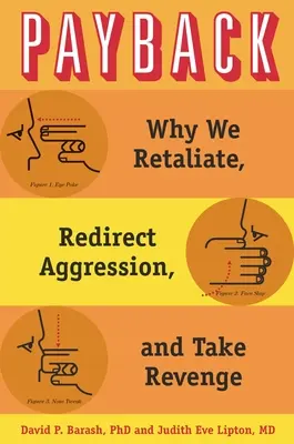 Răzbunare: De ce ripostăm, redirecționăm agresiunea și ne răzbunăm - Payback: Why We Retaliate, Redirect Aggression, and Take Revenge