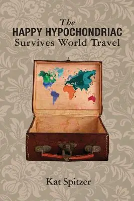 Hipocondriacul fericit supraviețuiește călătoriilor în lume - The Happy Hypochondriac Survives World Travel