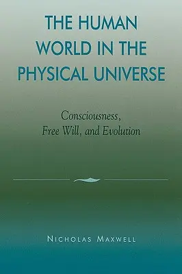 Lumea umană în universul fizic: Conștiință, liber arbitru și evoluție - The Human World in the Physical Universe: Consciousness, Free Will, and Evolution