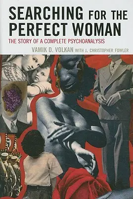 În căutarea femeii perfecte: Povestea unei psihanalize complete [The Story of a Complete Psychoanalysis - Searching for the Perfect Woman: The Story of a Complete Psychoanalysis