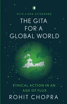 Gita pentru o lume globală: Acțiune etică într-o epocă a fluxului - The Gita for a Global World: Ethical Action in an Age of Flux