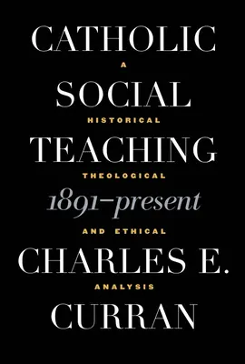 Învățătura socială catolică, 1891-prezent: O analiză istorică, teologică și etică - Catholic Social Teaching, 1891-Present: A Historical, Theological, and Ethical Analysis