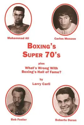 Super anii '70 ai boxului: plus: What's Wrong With Boxing's Hall of Fame? - Boxing's Super 70's: plus: What's Wrong With Boxing's Hall of Fame?