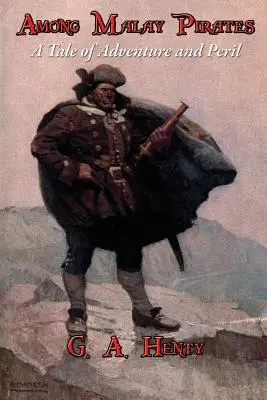 Printre pirații malaiezieni: O poveste de aventuri și pericole - Among Malay Pirates: A Tale of Adventure and Peril