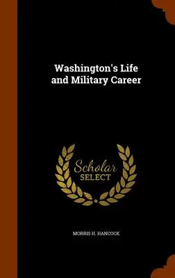 Viața și cariera militară a lui Washington - Washington's Life and Military Career