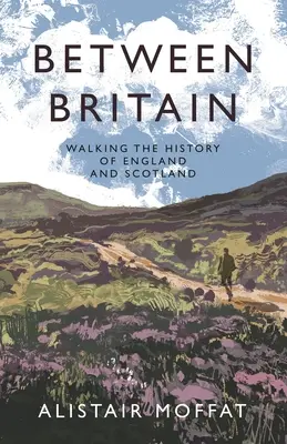 Între Marea Britanie: La pas prin istoria Angliei și a Scoției - Between Britain: Walking the History of England and Scotland