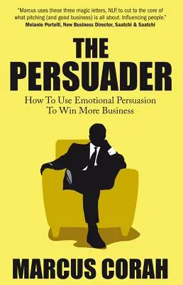 The Persuader: Folosiți persuasiunea emoțională pentru a câștiga mai multe afaceri - The Persuader: Use Emotional Persuasion to Win More Business