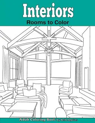 Interioare: Rooms to Color: O carte de colorat pentru adulți - Interiors: Rooms to Color: An Adult Coloring Book