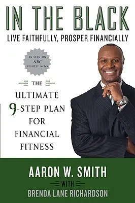 În negru: Trăiește cu credință, prosperă financiar: Planul final în 9 pași pentru sănătate financiară - In the Black: Live Faithfully, Prosper Financially: The Ultimate 9-Step Plan for Financial Fitness