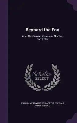 Reynard Vulpea: După versiunea germană a lui Goethe, partea 2026 - Reynard the Fox: After the German Version of Goethe, Part 2026