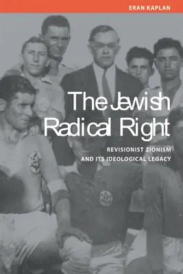 Dreapta radicală evreiască: Sionismul revizionist și moștenirea sa ideologică - Jewish Radical Right: Revisionist Zionism and Its Ideological Legacy