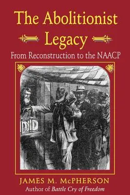 Moștenirea aboliționistă: De la reconstrucție la NAACP - The Abolitionist Legacy: From Reconstruction to the NAACP