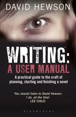 Scrierea: Un manual de utilizare: Un ghid practic pentru planificarea, începerea și finalizarea unui roman - Writing: A User Manual: A practical guide to planning, starting and finishing a novel