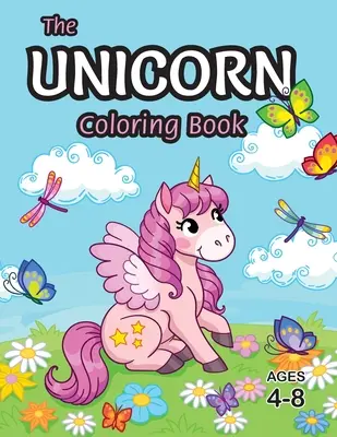 Cartea de colorat Unicorn: Pentru copii de 4-8 ani (cu pagini de colorat unice!) - The Unicorn Coloring Book: For Kids Ages 4-8 (With Unique Coloring Pages!)