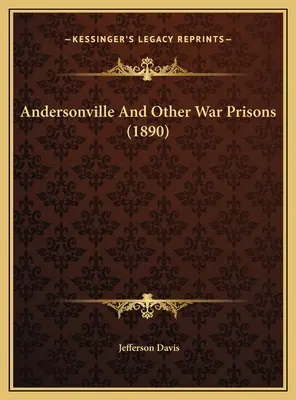 Andersonville și alte închisori de război (1890) - Andersonville And Other War Prisons (1890)
