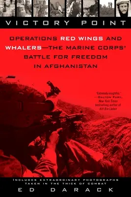 Punctul victoriei: Operațiunile „Red Wings and Whalers” - Bătălia Corpului Pușcașilor Marini pentru libertate în Afganistan - Victory Point: Operations Red Wings and Whalers - the Marine Corps' Battle for Freedom in Afghanistan