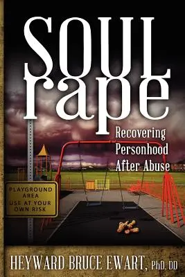 Violul sufletului: Recuperarea personalității după abuz - Soul Rape: Recovering Personhood After Abuse