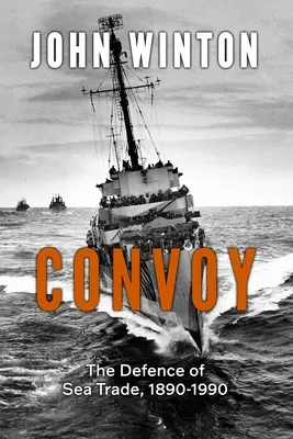 Convoi: Apărarea comerțului maritim 1890-1990 - Convoy: The Defence of Sea Trade 1890-1990