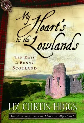 My Heart's in the Lowlands: Zece zile în Bonny Scotland - My Heart's in the Lowlands: Ten Days in Bonny Scotland