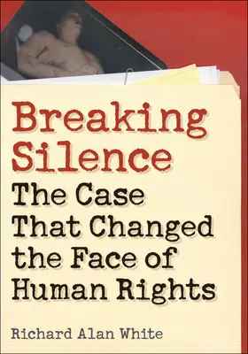 Breaking Silence: Cazul care a schimbat fața drepturilor omului - Breaking Silence: The Case That Changed the Face of Human Rights