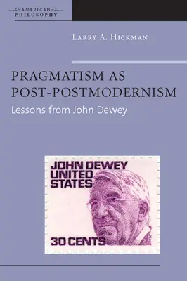 Pragmatismul ca post-postmodernism: Lecții de la John Dewey - Pragmatism as Post-Postmodernism: Lessons from John Dewey