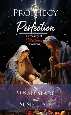 De la profeție la perfecțiune: o comoară de devoțiuni de Crăciun - From Prophecy to Perfection: a Treasury of Christmas Devotions