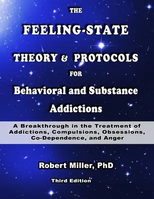 Teoria stării sentimentelor și protocoale pentru dependențele comportamentale și de substanțe: O descoperire în tratamentul dependențelor, compulsiilor, obsesiilor - The Feeling-State Theory and Protocols for Behavioral and Substance Addictions: A Breakthrough in the Treatment of Addictions, Compulsions, Obsessions