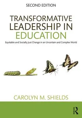Leadership transformativ în educație: Schimbări echitabile și corecte din punct de vedere social într-o lume incertă și complexă - Transformative Leadership in Education: Equitable and Socially Just Change in an Uncertain and Complex World