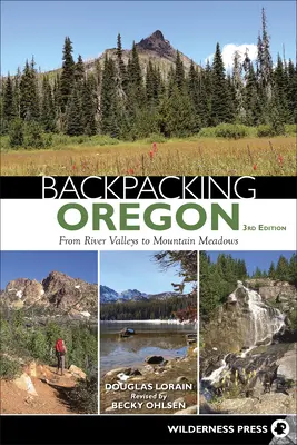 Excursii cu rucsacul în spate în Oregon: De la văile râurilor la pajiștile de munte - Backpacking Oregon: From River Valleys to Mountain Meadows