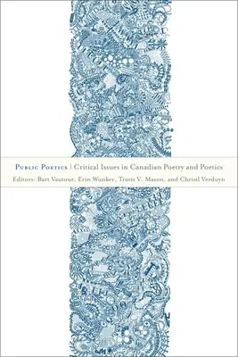 Public Poetics: Probleme critice în poezia și poetica canadiană - Public Poetics: Critical Issues in Canadian Poetry and Poetics