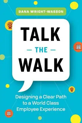Talk the Walk: Proiectarea unei căi clare către o experiență de clasă mondială a angajaților - Talk the Walk: Designing a Clear Path to a World Class Employee Experience