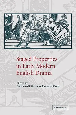 Proprietăți puse în scenă în teatrul englez modern timpuriu - Staged Properties in Early Modern English Drama
