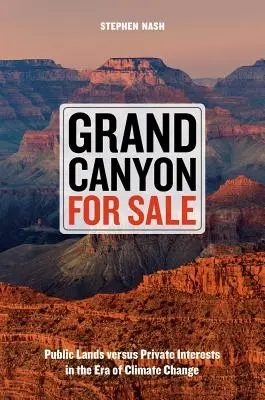 Grand Canyon de vânzare: Terenurile publice versus interesele private în era schimbărilor climatice - Grand Canyon for Sale: Public Lands Versus Private Interests in the Era of Climate Change