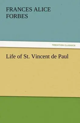 Viața Sfântului Vincent de Paul (Forbes F. a. (Frances Alice)) - Life of St. Vincent de Paul (Forbes F. a. (Frances Alice))