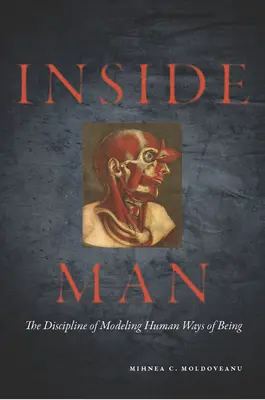 În interiorul omului: Disciplina modelării modurilor de a fi ale omului: The Discipline of Modeling Human Ways of Being - Inside Man: The Discipline of Modeling Human Ways of Being