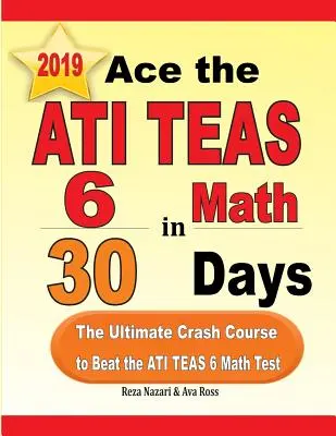 Ace the ATI TEAS 6 Math in 30 Days: Cel mai bun curs rapid pentru a învinge testul ATI TEAS 6 Math - Ace the ATI TEAS 6 Math in 30 Days: The Ultimate Crash Course to Beat the ATI TEAS 6 Math Test
