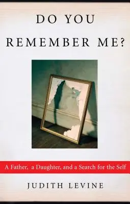 Do You Remember Me? A Father, a Daughter, and a Search for the Self - Do You Remember Me?: A Father, a Daughter, and a Search for the Self
