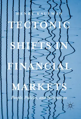 Schimbări tectonice pe piețele financiare: Oameni, politici și instituții - Tectonic Shifts in Financial Markets: People, Policies, and Institutions
