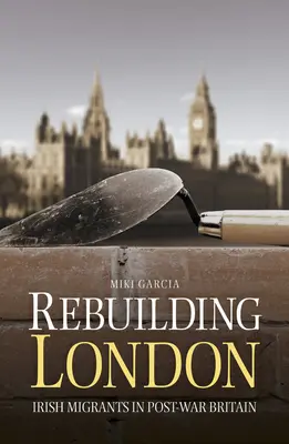 Reconstruirea Londrei: Migranții irlandezi în Marea Britanie postbelică - Rebuilding London: Irish Migrants in Post-War Britain