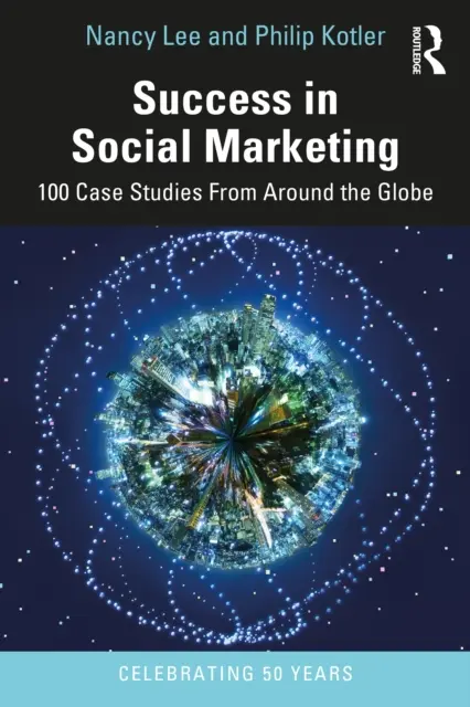 Succes în marketingul social: 100 de studii de caz din întreaga lume - Success in Social Marketing: 100 Case Studies from Around the Globe